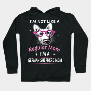 I'm Not Like A Regular Mom I'm A German Shepherd Mom Hoodie
